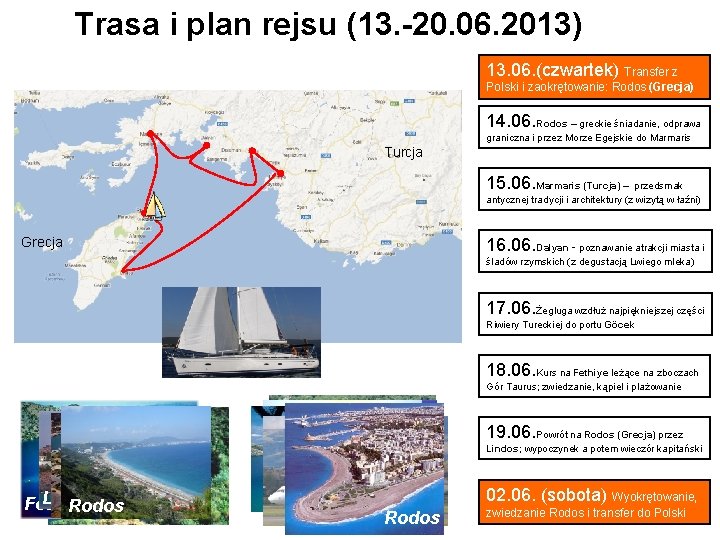 Trasa i plan rejsu (13. -20. 06. 2013) 13. 06. (czwartek) Transfer z Polski