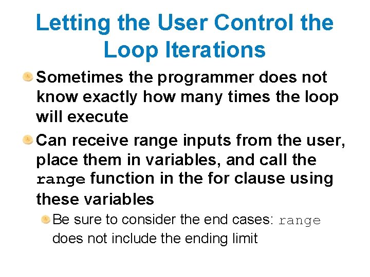 Letting the User Control the Loop Iterations Sometimes the programmer does not know exactly