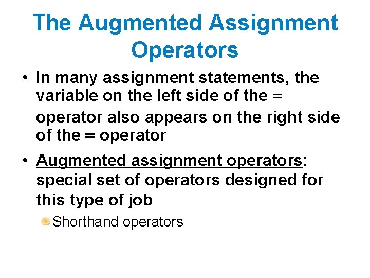 The Augmented Assignment Operators • In many assignment statements, the variable on the left