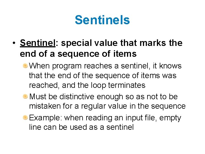 Sentinels • Sentinel: special value that marks the end of a sequence of items