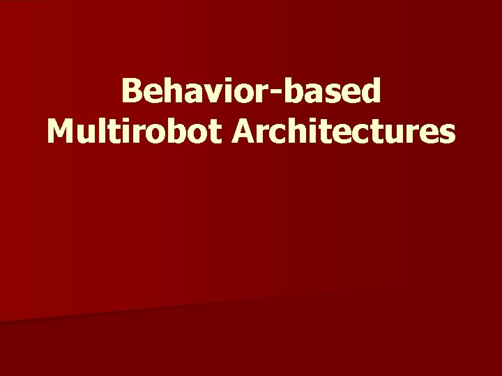 Behavior-based Multirobot Architectures 