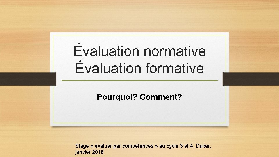 Évaluation normative Évaluation formative Pourquoi? Comment? Stage « évaluer par compétences » au cycle