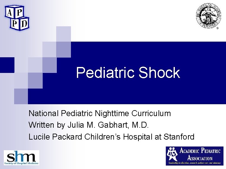 Pediatric Shock National Pediatric Nighttime Curriculum Written by Julia M. Gabhart, M. D. Lucile