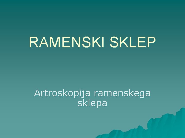 RAMENSKI SKLEP Artroskopija ramenskega sklepa 