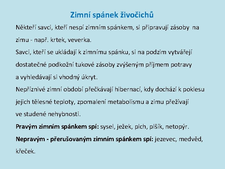 Zimní spánek živočichů Někteří savci, kteří nespí zimním spánkem, si připravují zásoby na zimu