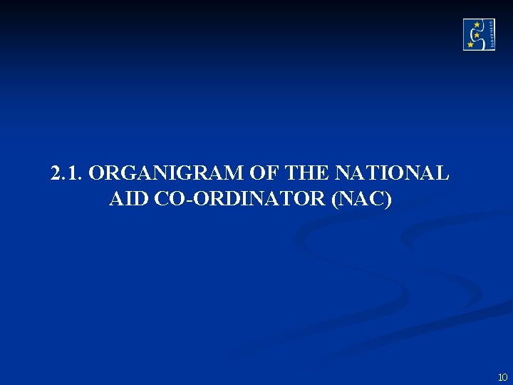 2. 1. ORGANIGRAM OF THE NATIONAL AID CO-ORDINATOR (NAC) 10 2. 1. ORGANIGRAM OF THE NATIONAL AID CO-ORDINATOR (NAC) 10