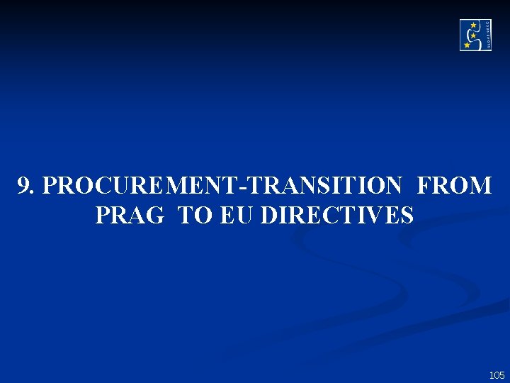 9. PROCUREMENT-TRANSITION FROM PRAG TO EU DIRECTIVES 105 9. PROCUREMENT-TRANSITION FROM PRAG TO EU DIRECTIVES 105
