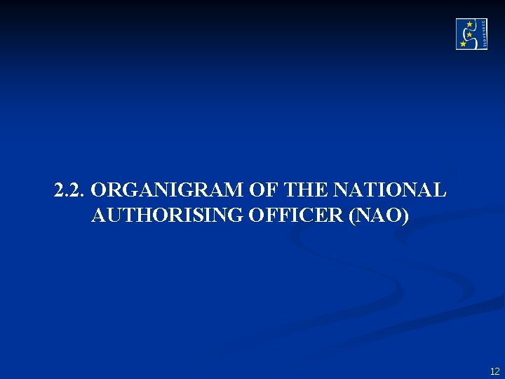 2. 2. ORGANIGRAM OF THE NATIONAL AUTHORISING OFFICER (NAO) 12 2. 2. ORGANIGRAM OF THE NATIONAL AUTHORISING OFFICER (NAO) 12