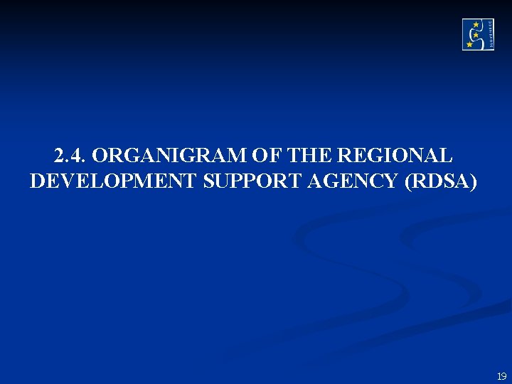 2. 4. ORGANIGRAM OF THE REGIONAL DEVELOPMENT SUPPORT AGENCY (RDSA) 19 2. 4. ORGANIGRAM OF THE REGIONAL DEVELOPMENT SUPPORT AGENCY (RDSA) 19