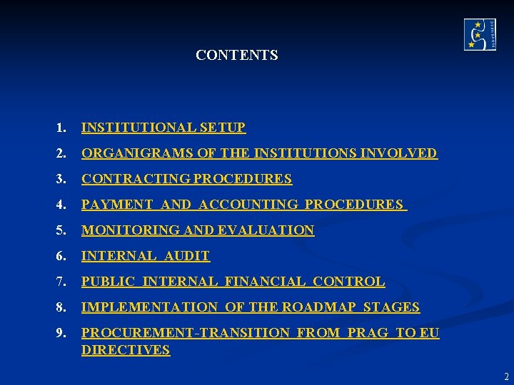 CONTENTS 1. INSTITUTIONAL SETUP 2. ORGANIGRAMS OF THE INSTITUTIONS INVOLVED 3. CONTRACTING PROCEDURES 4. CONTENTS 1. INSTITUTIONAL SETUP 2. ORGANIGRAMS OF THE INSTITUTIONS INVOLVED 3. CONTRACTING PROCEDURES 4.