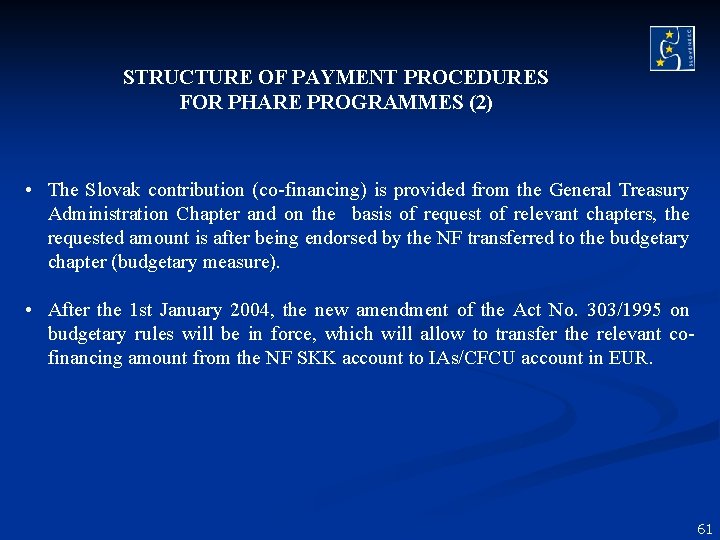STRUCTURE OF PAYMENT PROCEDURES FOR PHARE PROGRAMMES (2) • The Slovak contribution (co-financing) is STRUCTURE OF PAYMENT PROCEDURES FOR PHARE PROGRAMMES (2) • The Slovak contribution (co-financing) is