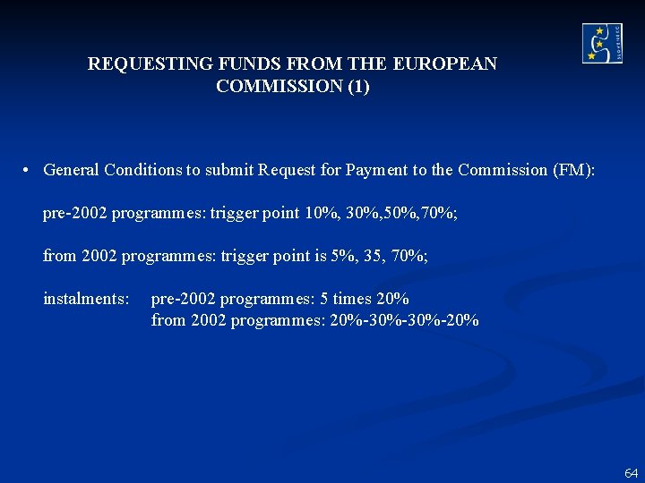 REQUESTING FUNDS FROM THE EUROPEAN COMMISSION (1) • General Conditions to submit Request for REQUESTING FUNDS FROM THE EUROPEAN COMMISSION (1) • General Conditions to submit Request for