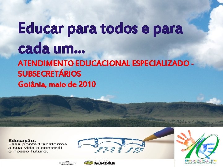 LOGO Educar para todos e para cada um. . . ATENDIMENTO EDUCACIONAL ESPECIALIZADO SUBSECRETÁRIOS