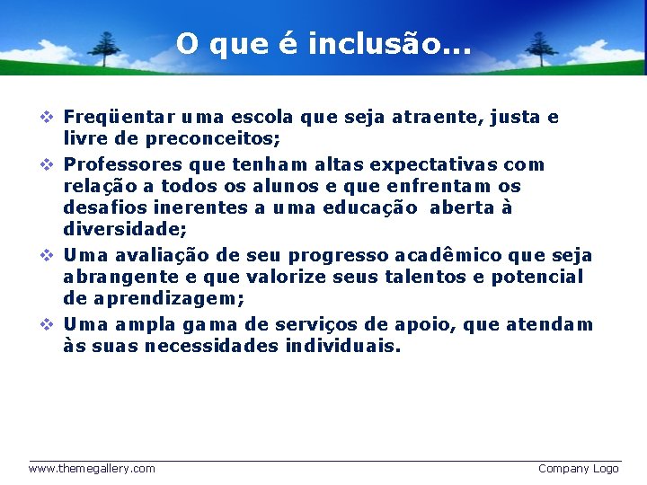 O que é inclusão. . . v Freqüentar uma escola que seja atraente, justa