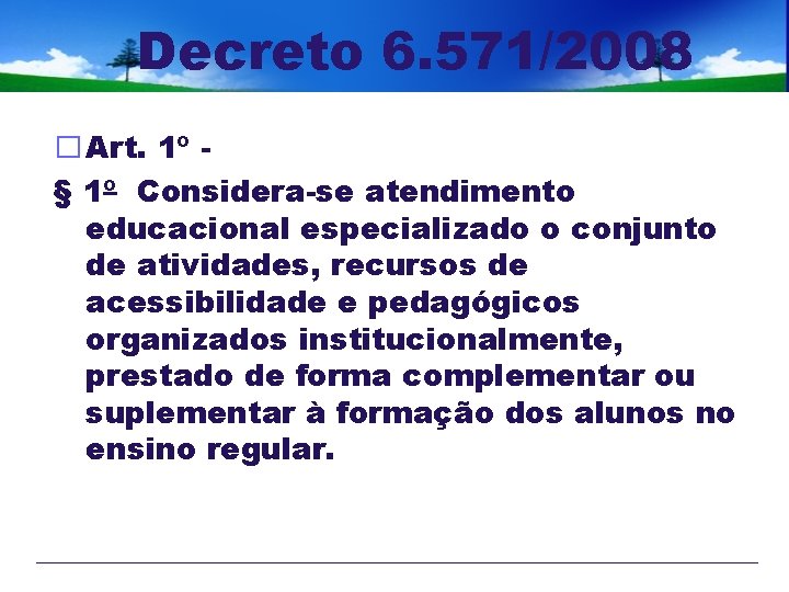 Decreto 6. 571/2008 � Art. 1º § 1º Considera-se atendimento educacional especializado o conjunto
