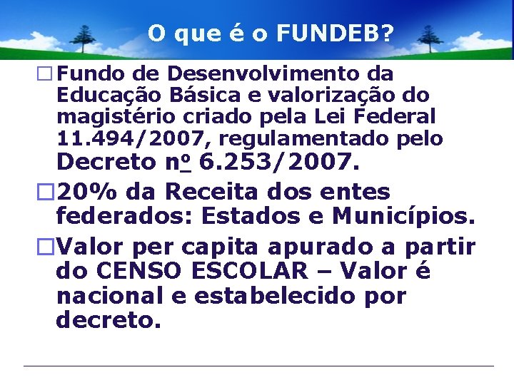 O que é o FUNDEB? � Fundo de Desenvolvimento da Educação Básica e valorização