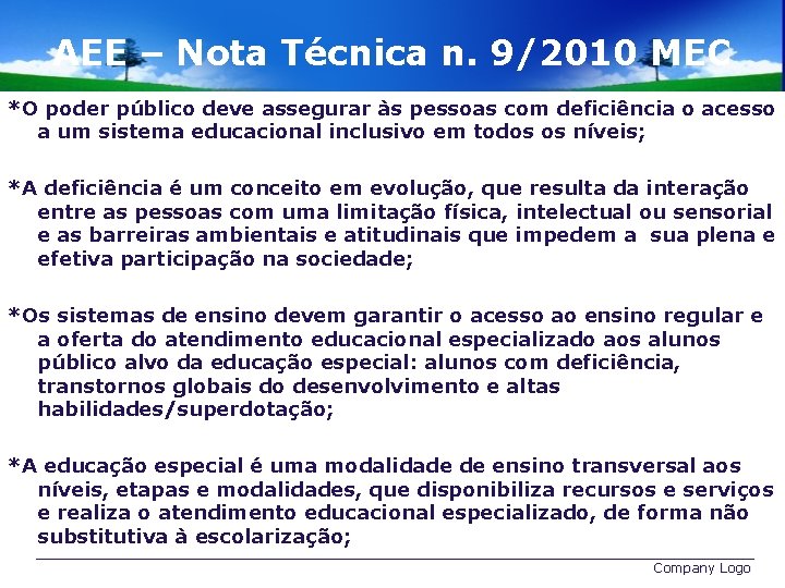 AEE – Nota Técnica n. 9/2010 MEC *O poder público deve assegurar às pessoas