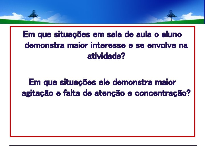 Em que situações em sala de aula o aluno demonstra maior interesse envolve na