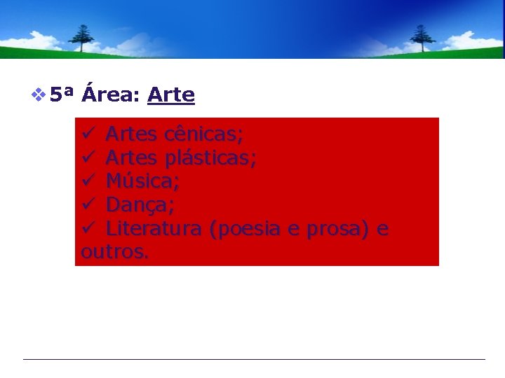 v 5ª Área: Arte ü Artes cênicas; ü Artes plásticas; ü Música; ü Dança;