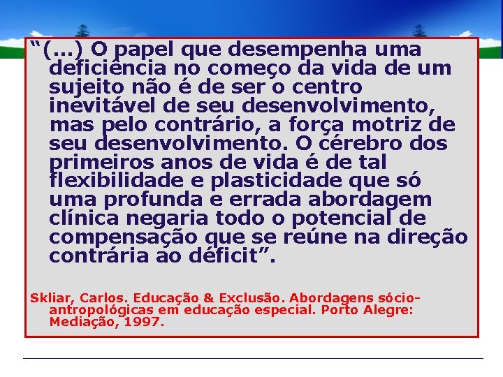 “(. . . ) O papel que desempenha uma deficiência no começo da vida