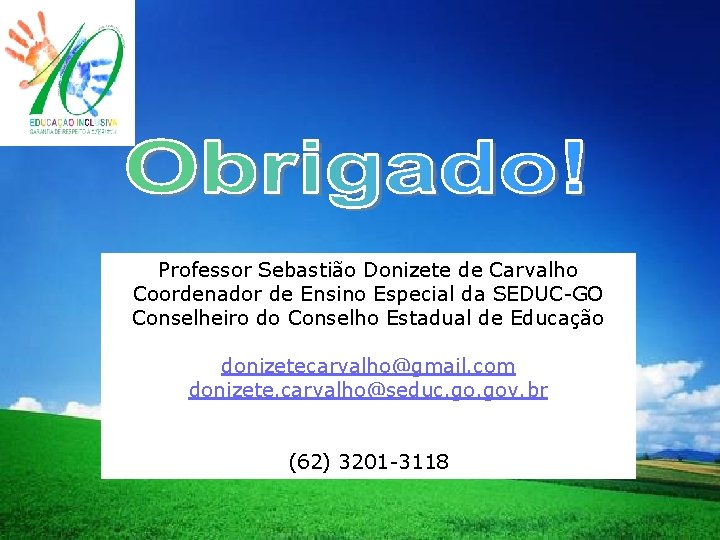 LOGO Professor Sebastião Donizete de Carvalho Coordenador de Ensino Especial da SEDUC-GO Conselheiro do