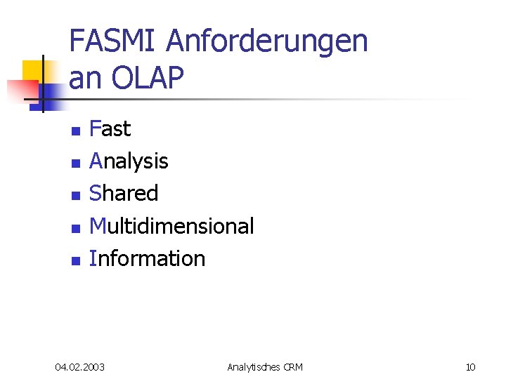 FASMI Anforderungen an OLAP n n n Fast Analysis Shared Multidimensional Information 04. 02. FASMI Anforderungen an OLAP n n n Fast Analysis Shared Multidimensional Information 04. 02.