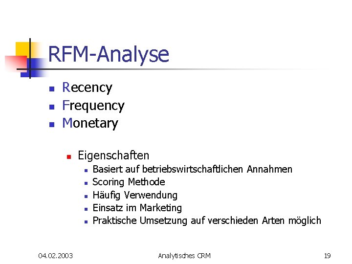 RFM-Analyse n n n Recency Frequency Monetary n Eigenschaften n n 04. 02. 2003 RFM-Analyse n n n Recency Frequency Monetary n Eigenschaften n n 04. 02. 2003