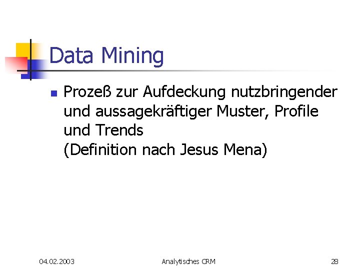 Data Mining n Prozeß zur Aufdeckung nutzbringender und aussagekräftiger Muster, Profile und Trends (Definition Data Mining n Prozeß zur Aufdeckung nutzbringender und aussagekräftiger Muster, Profile und Trends (Definition