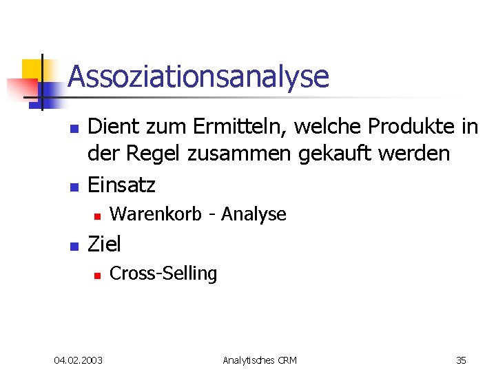 Assoziationsanalyse n n Dient zum Ermitteln, welche Produkte in der Regel zusammen gekauft werden Assoziationsanalyse n n Dient zum Ermitteln, welche Produkte in der Regel zusammen gekauft werden