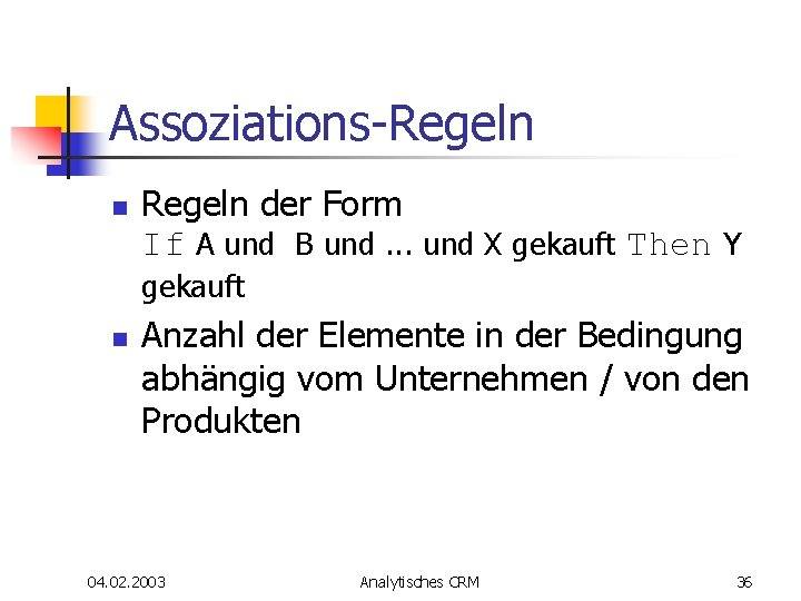 Assoziations-Regeln n Regeln der Form If A und B und. . . und X Assoziations-Regeln n Regeln der Form If A und B und. . . und X