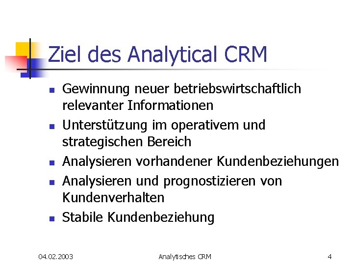 Ziel des Analytical CRM n n n Gewinnung neuer betriebswirtschaftlich relevanter Informationen Unterstützung im Ziel des Analytical CRM n n n Gewinnung neuer betriebswirtschaftlich relevanter Informationen Unterstützung im
