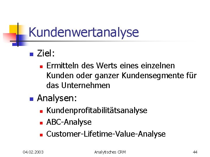 Kundenwertanalyse n Ziel: n n Ermitteln des Werts eines einzelnen Kunden oder ganzer Kundensegmente Kundenwertanalyse n Ziel: n n Ermitteln des Werts eines einzelnen Kunden oder ganzer Kundensegmente