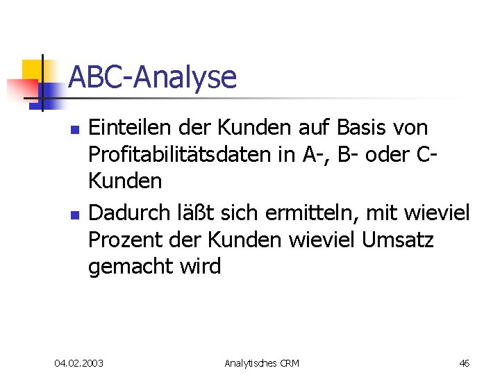 ABC-Analyse n n Einteilen der Kunden auf Basis von Profitabilitätsdaten in A-, B- oder ABC-Analyse n n Einteilen der Kunden auf Basis von Profitabilitätsdaten in A-, B- oder