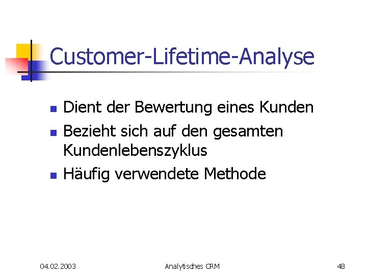 Customer-Lifetime-Analyse n n n Dient der Bewertung eines Kunden Bezieht sich auf den gesamten Customer-Lifetime-Analyse n n n Dient der Bewertung eines Kunden Bezieht sich auf den gesamten