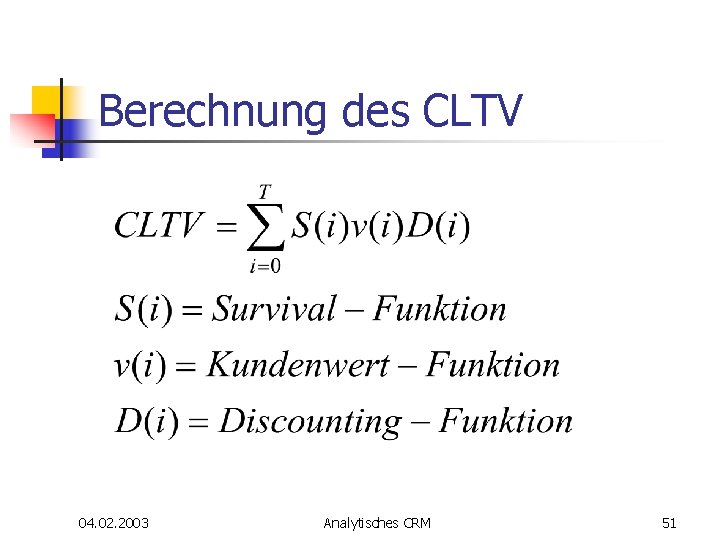 Berechnung des CLTV 04. 02. 2003 Analytisches CRM 51 Berechnung des CLTV 04. 02. 2003 Analytisches CRM 51