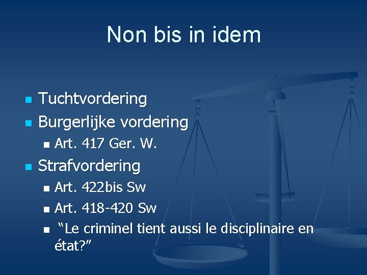 Non bis in idem n n Tuchtvordering Burgerlijke vordering n n Art. 417 Ger.