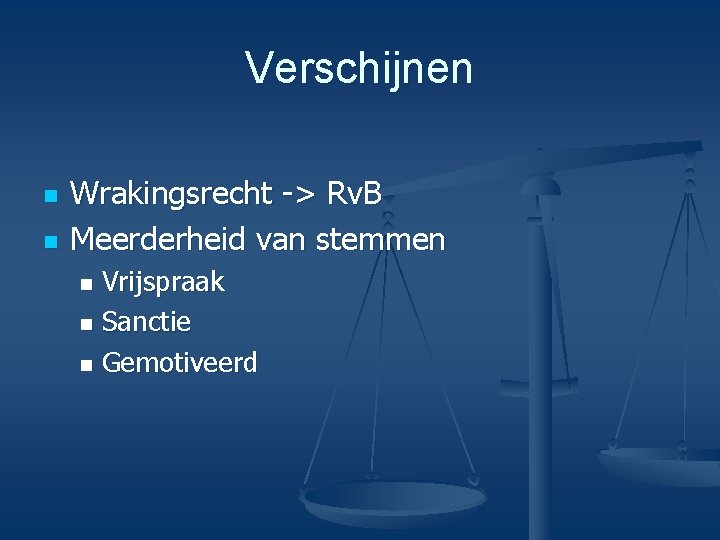 Verschijnen n n Wrakingsrecht -> Rv. B Meerderheid van stemmen Vrijspraak n Sanctie n