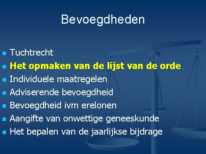 Bevoegdheden n n n Tuchtrecht Het opmaken van de lijst van de orde Individuele