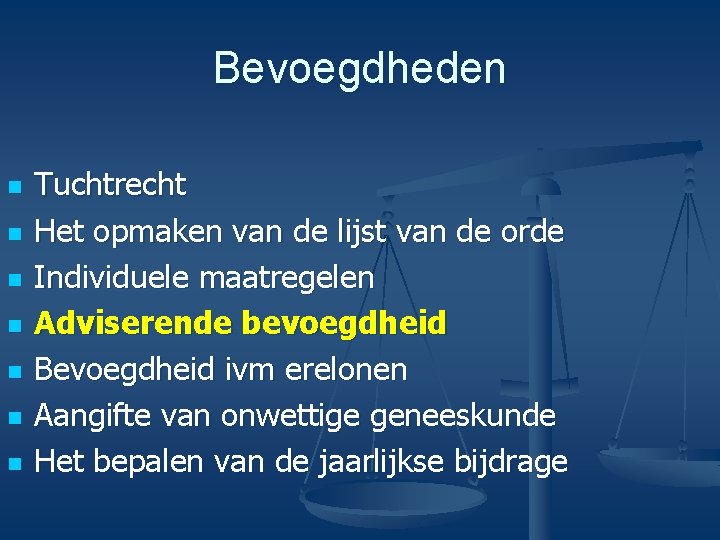 Bevoegdheden n n n Tuchtrecht Het opmaken van de lijst van de orde Individuele