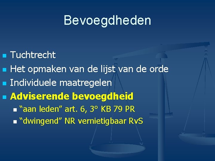 Bevoegdheden n n Tuchtrecht Het opmaken van de lijst van de orde Individuele maatregelen