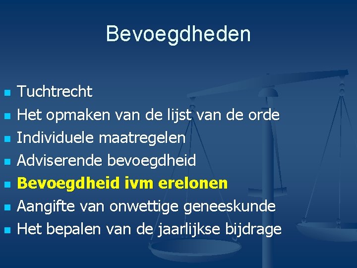 Bevoegdheden n n n Tuchtrecht Het opmaken van de lijst van de orde Individuele