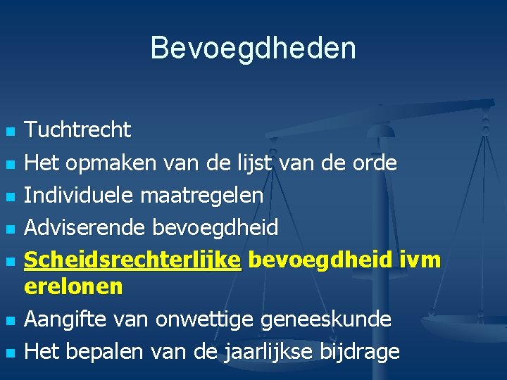 Bevoegdheden n n n Tuchtrecht Het opmaken van de lijst van de orde Individuele