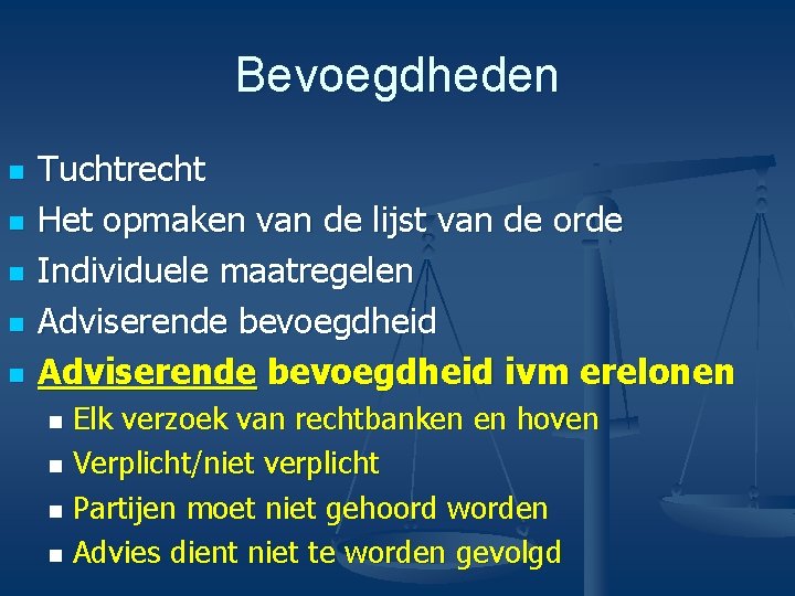 Bevoegdheden n n Tuchtrecht Het opmaken van de lijst van de orde Individuele maatregelen