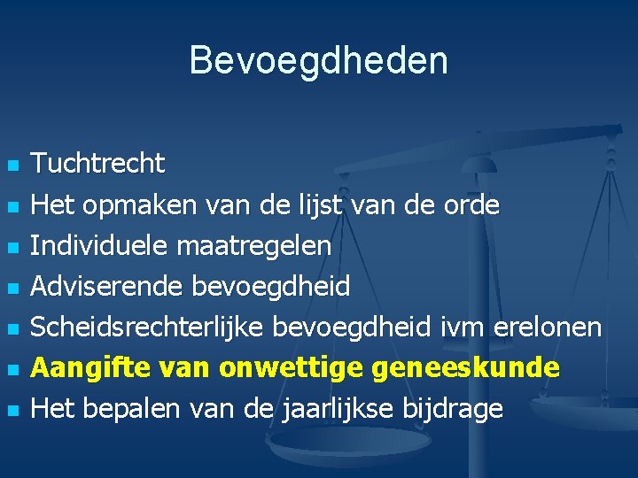 Bevoegdheden n n n Tuchtrecht Het opmaken van de lijst van de orde Individuele