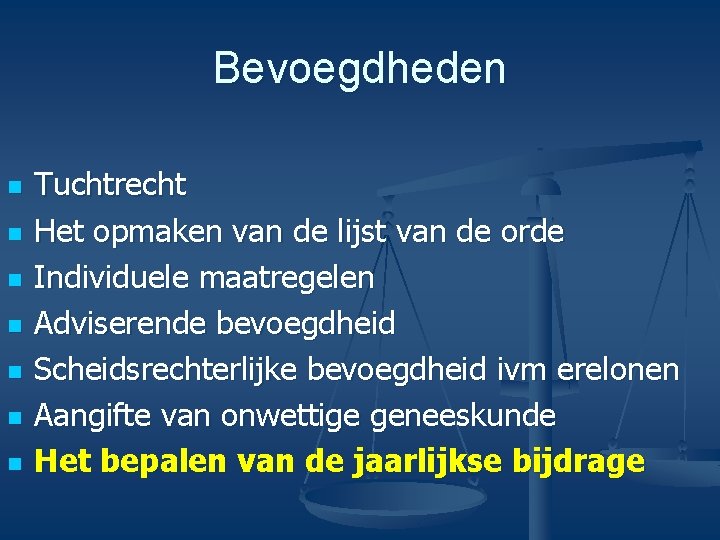 Bevoegdheden n n n Tuchtrecht Het opmaken van de lijst van de orde Individuele