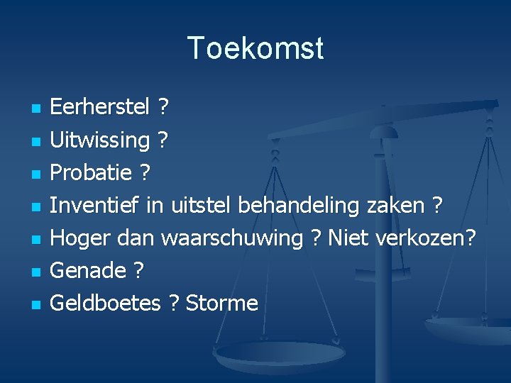 Toekomst n n n n Eerherstel ? Uitwissing ? Probatie ? Inventief in uitstel