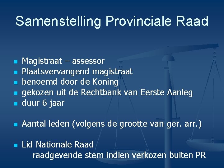 Samenstelling Provinciale Raad n Magistraat – assessor Plaatsvervangend magistraat benoemd door de Koning gekozen