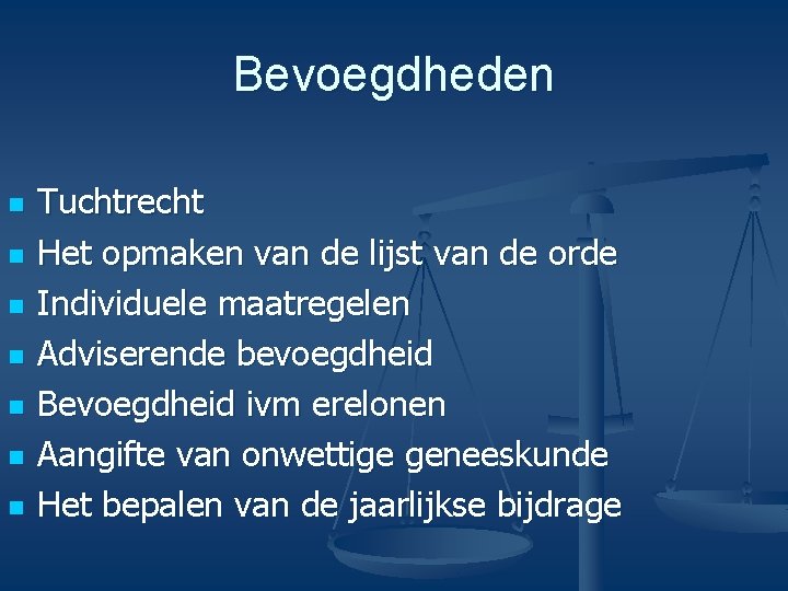 Bevoegdheden n n n Tuchtrecht Het opmaken van de lijst van de orde Individuele