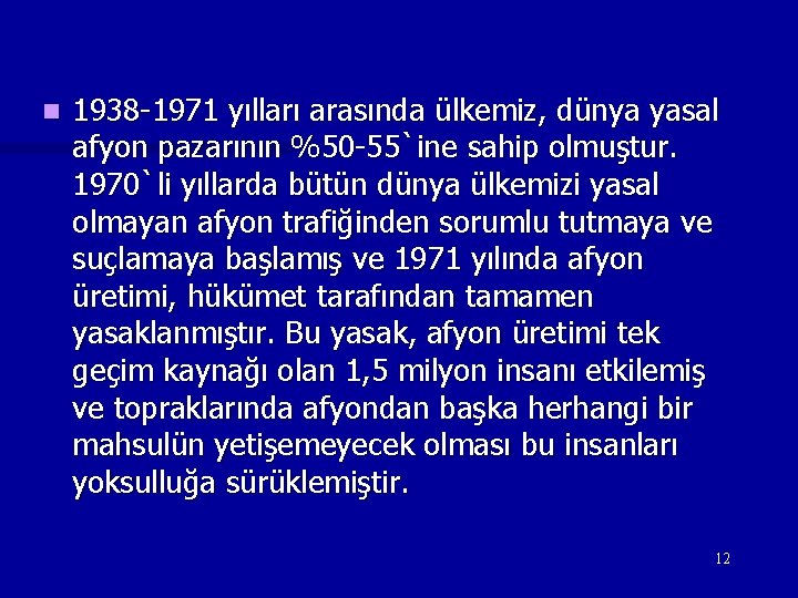 n 1938 -1971 yılları arasında ülkemiz, dünya yasal afyon pazarının %50 -55`ine sahip olmuştur. n 1938 -1971 yılları arasında ülkemiz, dünya yasal afyon pazarının %50 -55`ine sahip olmuştur.