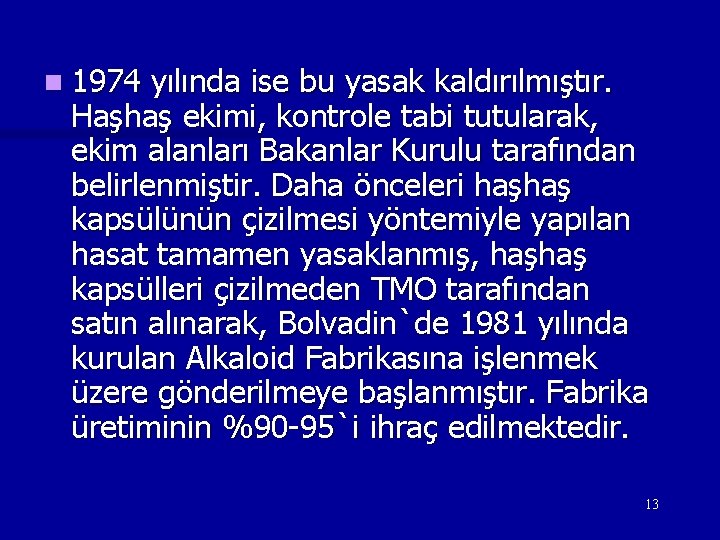 n 1974 yılında ise bu yasak kaldırılmıştır. Haşhaş ekimi, kontrole tabi tutularak, ekim alanları